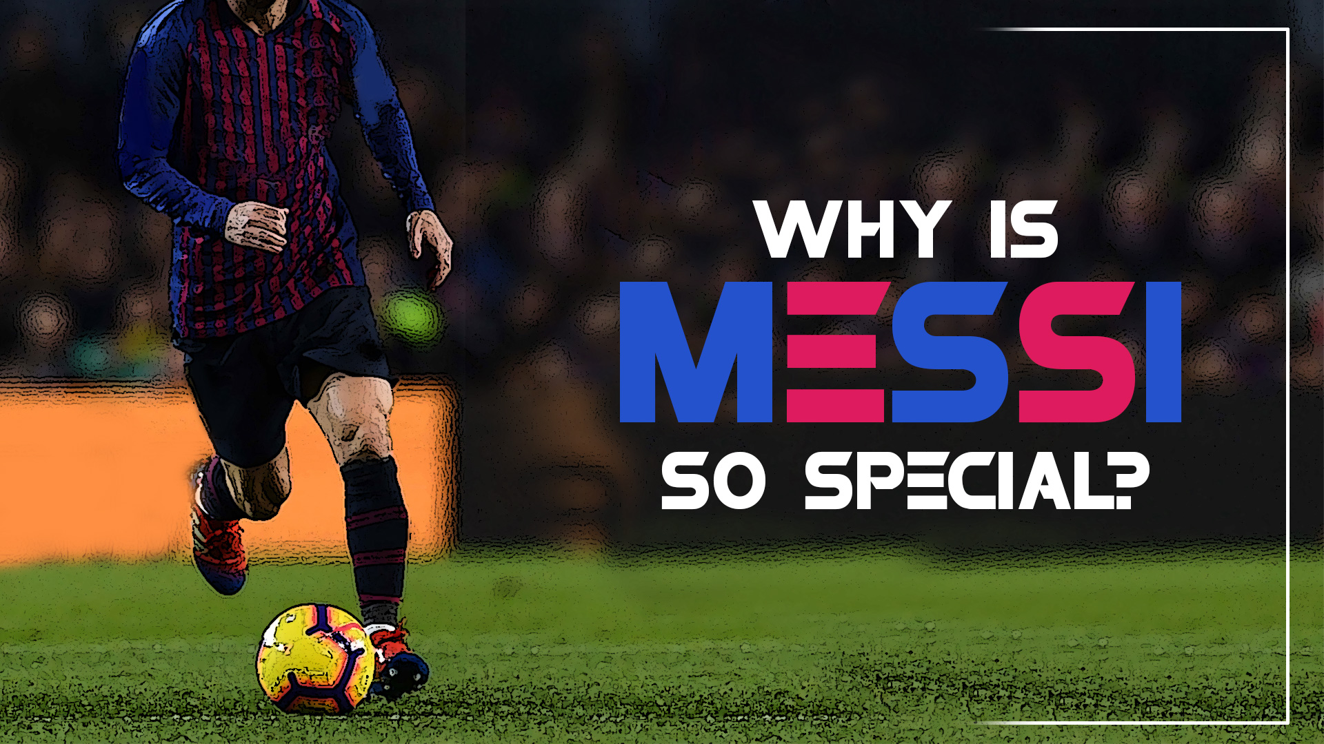 Why is Messi so special? - MyTeam11
