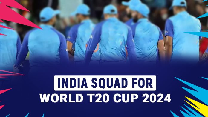 India Squad for World T20 Cup 2024