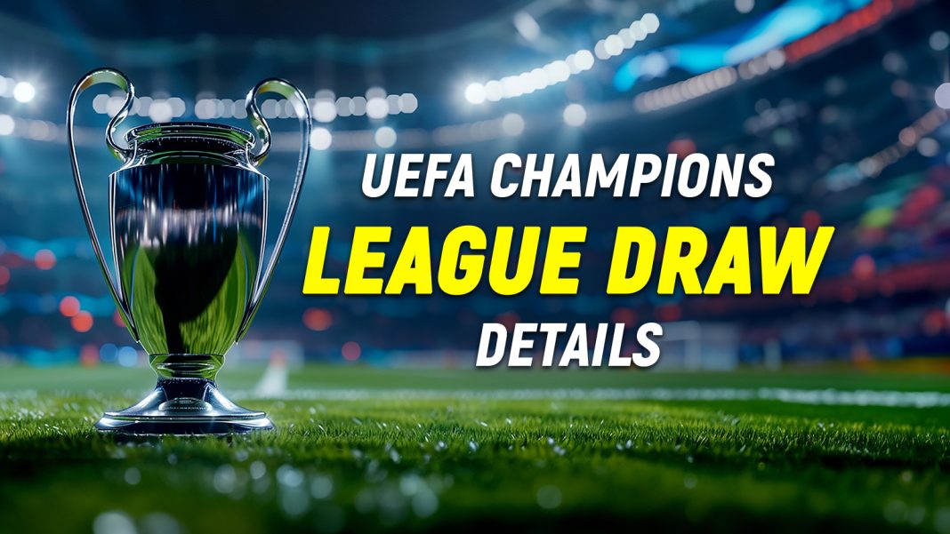 UEFA Champions League Draw Groups, Format, Live Streaming, and many